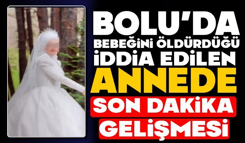 Bebeğini Öldürdüğü İddia Edilen Annede Son Dakika Gelişmesi