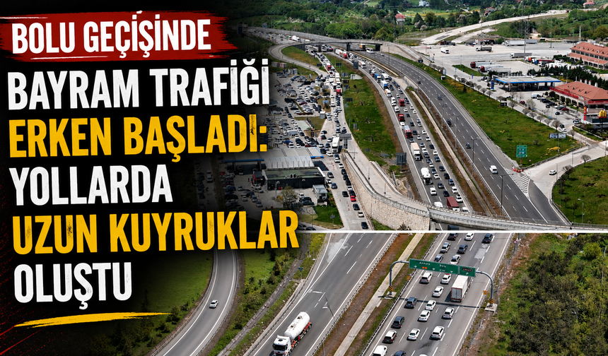 Bolu geçişinde bayram trafiği erken başladı: Yollarda uzun kuyruklar oluştu