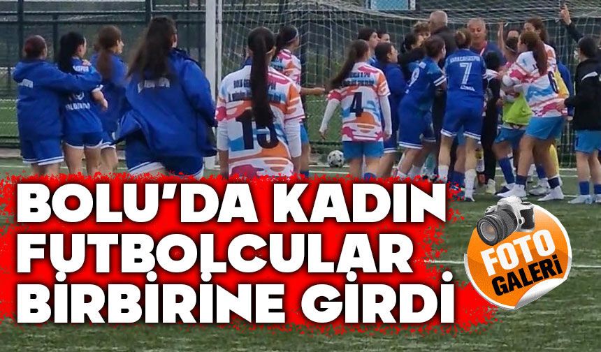 Bolu'da kadın futbolcular birbirine girdi