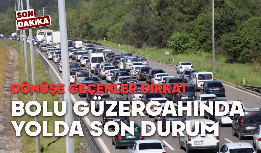 Tatil dönüşüne geçenler dikkat, yollar kilit