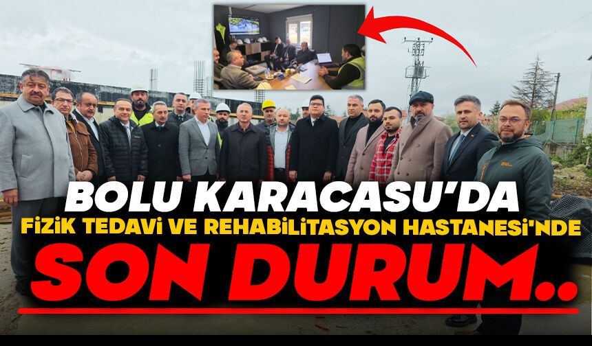 Bolu'da Fizik Tedavi ve Rehabilitasyon Hastanesi'nde Son Durum..