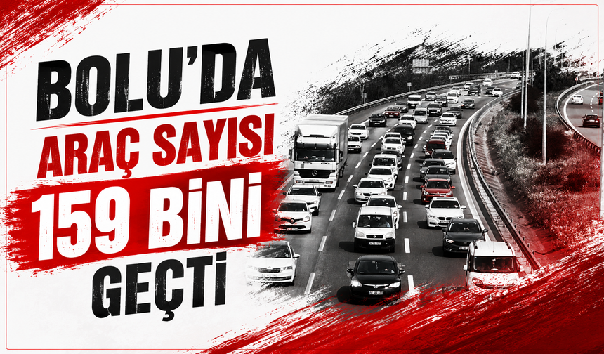 Bolu'da araç sayısı 159 bini geçti