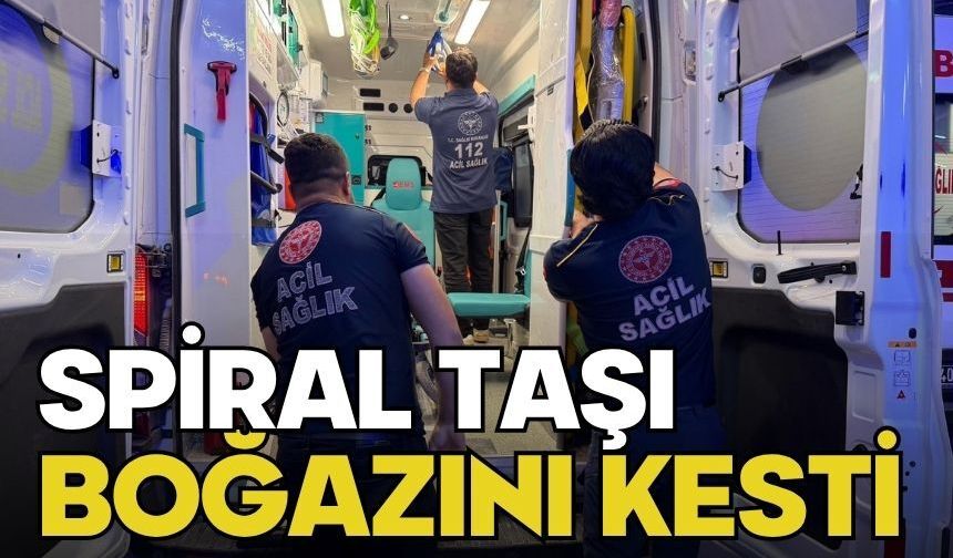Spiral taşı boğazını kesti