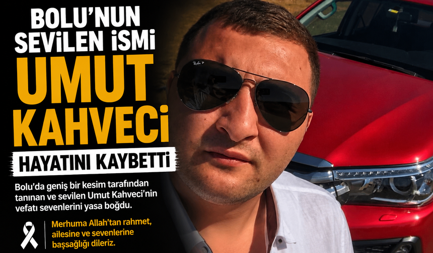 Bolu’nun Sevilen İsmi Umut Kahveci Hayatını Kaybetti
