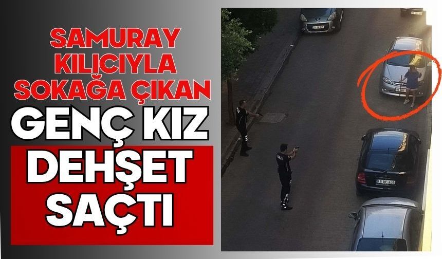 Samuray kılıcıyla sokağa çıkan genç kız dehşet saçtı