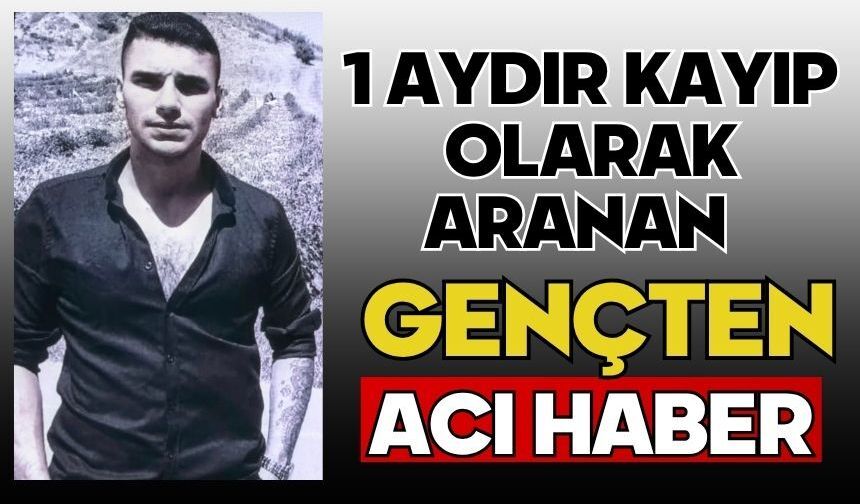 1 aydır kayıp olarak aranan gençten acı haber
