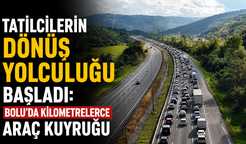 Tatilcilerin dönüş yolculuğu başladı: Bolu'da kilometrelerce araç kuyruğu