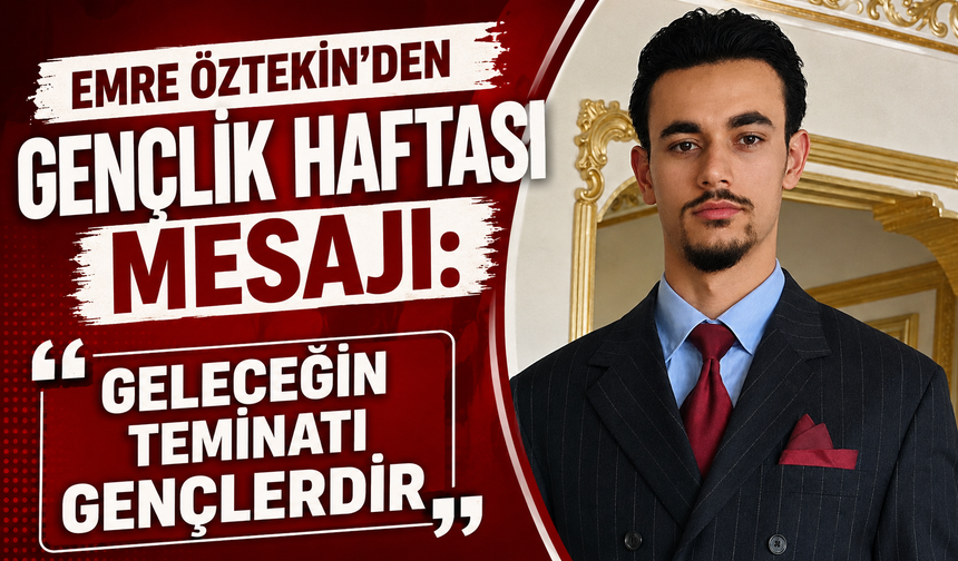 Emre Öztekin’den Gençlik Haftası Mesajı: “Geleceğin Teminatı Gençlerdir”