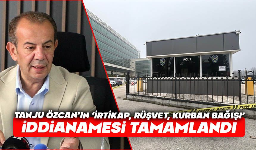 Tanju Özcan’ın ‘irtikap, rüşvet, kurban bağışı’ iddianamesi tamamlandı
