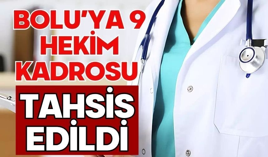 BOLU’YA 9 HEKİM KADROSU TAHSİS EDİLDİ