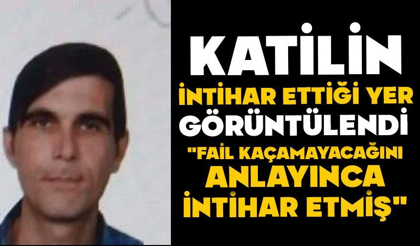 Katilin intihar ettiği yer görüntülendi: "Fail kaçamayacağını anlayınca intihar etmiş"