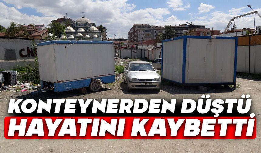 Konteynerden düştü, hastanede hayatını kaybetti