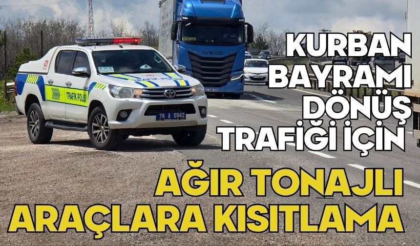 Kurban Bayramı dönüş trafiği için ağır tonajlı araçlara kısıtlama