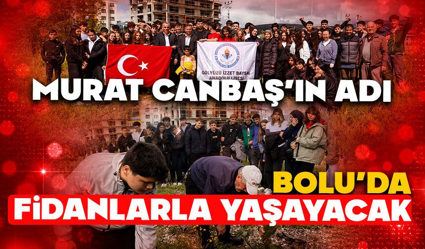 Murat Canbaş’ın Adı Bolu’da Fidanlarla Yaşayacak