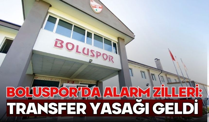 Boluspor’da Alarm Zilleri: Transfer Yasağı Geldi