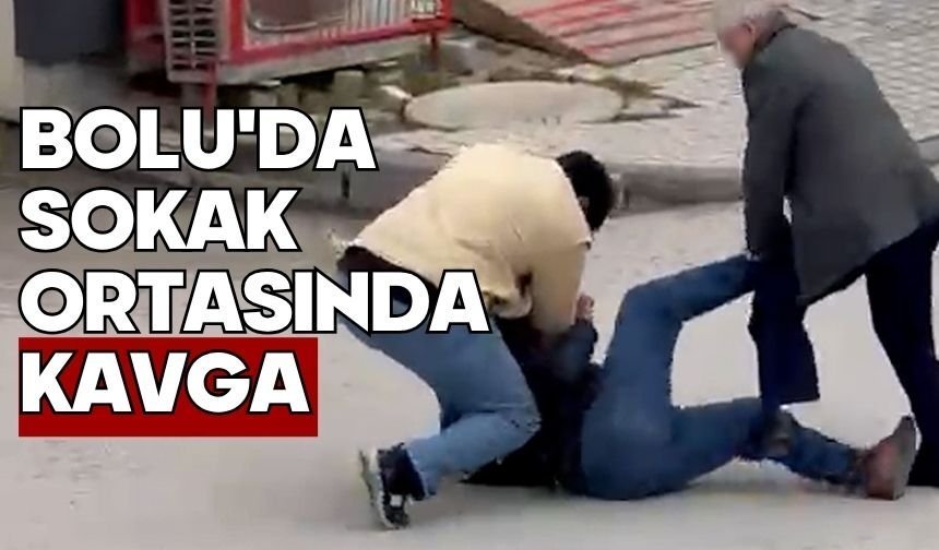 Bolu'da sokak ortasında kavga