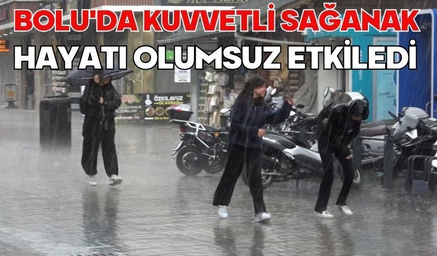 Bolu'da kuvvetli sağanak hayatı olumsuz etkiledi