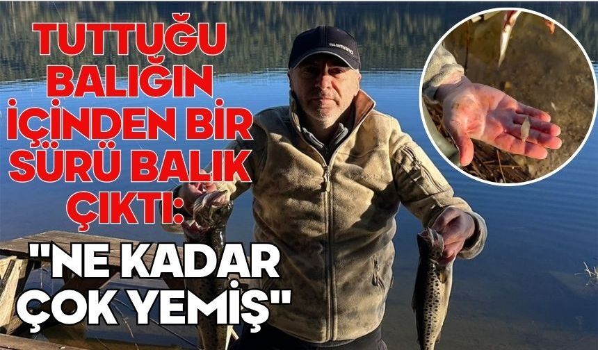 Tuttuğu balığın içinden bir sürü balık çıktı: "Ne kadar çok yemiş"