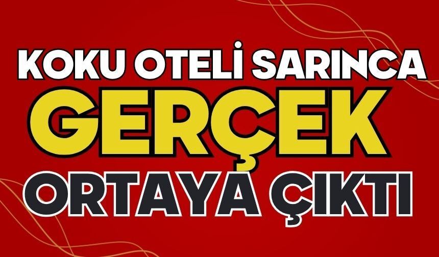 Koku oteli sarınca gerçek ortaya çıktı