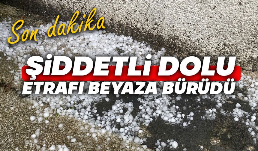 Şiddetli dolu etrafı beyaza bürüdü: Alt geçitler suyla doldu