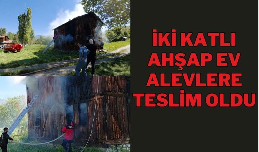 İKİ KATLI AHŞAP EV ALEVLERE TESLİM OLDU