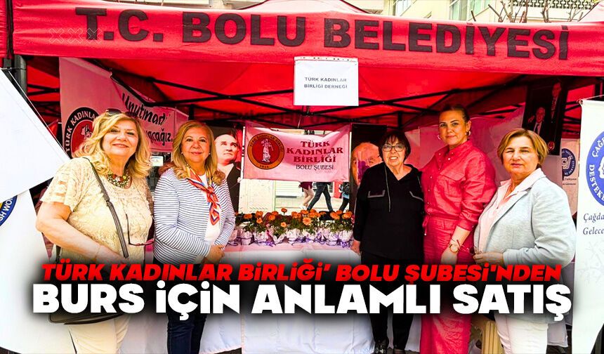 Türk Kadınlar Birliği’ Bolu Şubesi'nden Burs İçin Anlamlı Satış