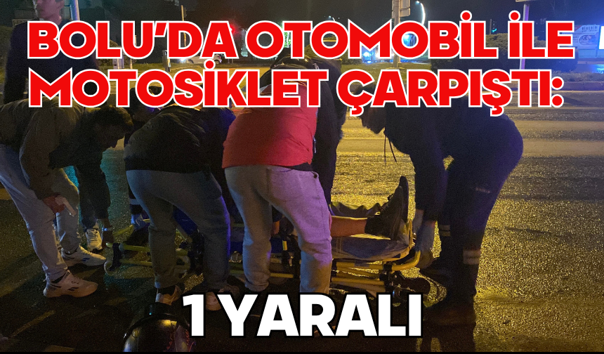 Bolu’da otomobil ile motosiklet çarpıştı: 1 yaralı