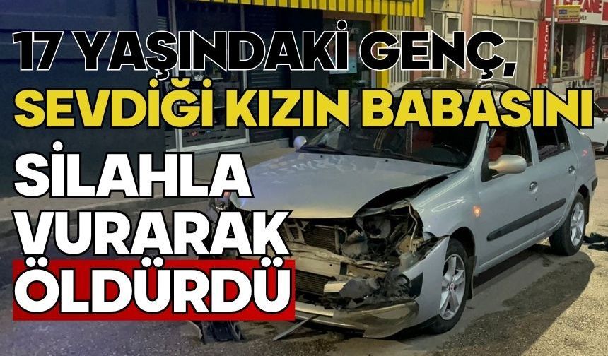 17 yaşındaki genç, sevdiği kızın babasını silahla vurarak öldürdü