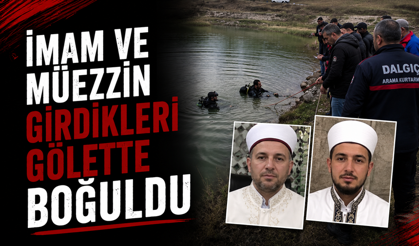 İmam ve müezzin girdikleri gölette boğuldu