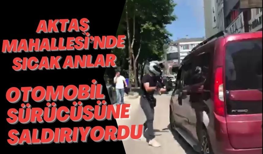 AKTAŞ MAHALLESİ’NDE SICAK ANLAR