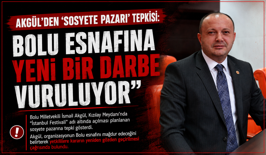 Akgül’den ‘Sosyete Pazarı’ Tepkisi: “Bolu Esnafına Yeni Bir Darbe Vuruluyor”