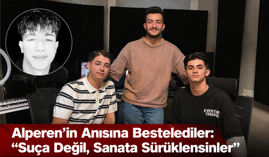 AKRAN ŞİDDETİNDE HAYATINI KAYBEDEN ALPEREN İÇİN ŞARKI BESTELEDİLER