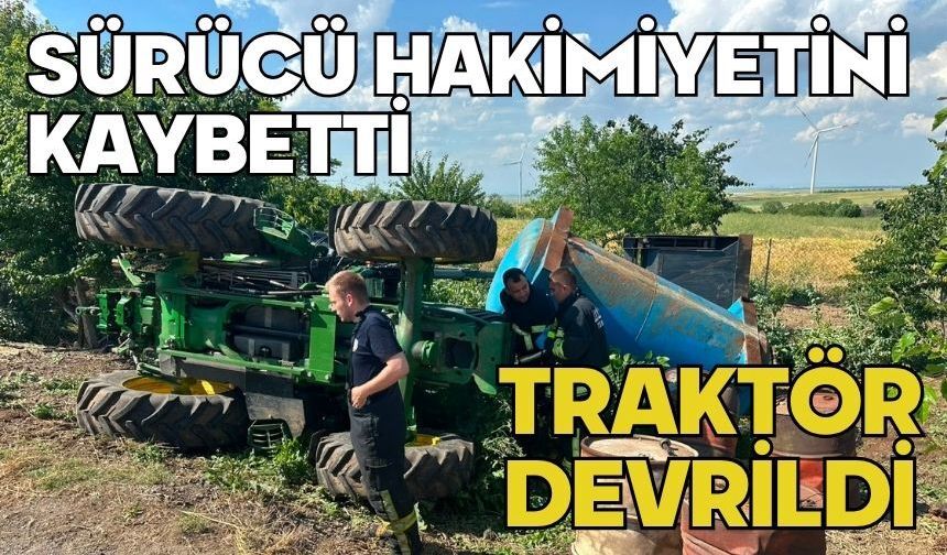 Sürücü hakimiyetini kaybetti traktör devrildi