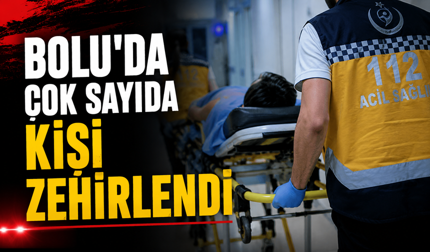 Bolu’da çok sayıda kişi zehirlendi