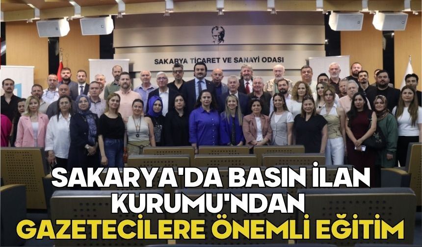 Sakarya'da Basın İlan Kurumu'ndan gazetecilere önemli eğitim