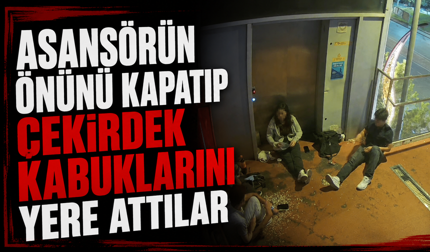 Asansörün önünü kapatıp çekirdek kabuklarını yere attılar