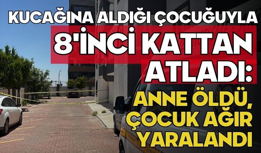 Kucağına aldığı çocuğuyla 8'inci kattan atladı: Anne öldü, çocuk ağır yaralandı