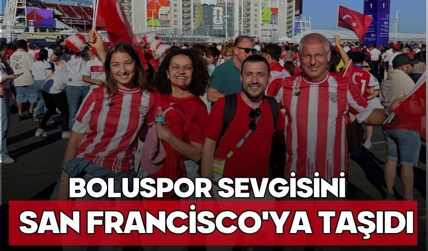 Boluspor Sevgisini San Francisco'ya Taşıdı