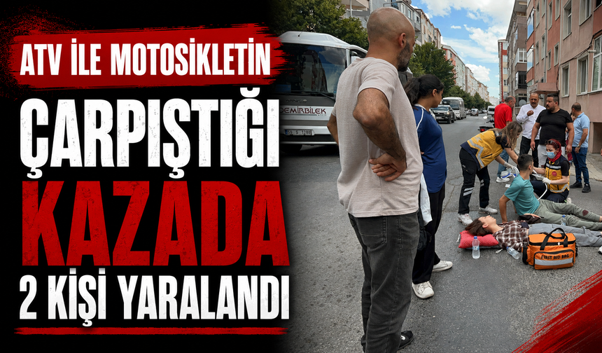 ATV ile motosikletin çarpıştığı kazada 2 kişi yaralandı