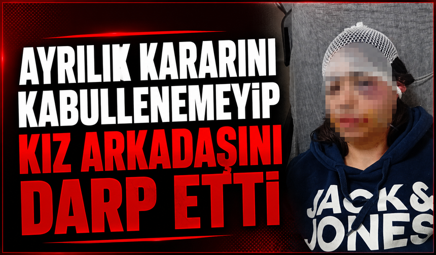 Ayrılık kararını kabullenemeyip kız arkadaşını darbeden sanık: "Çok üzgünüm"