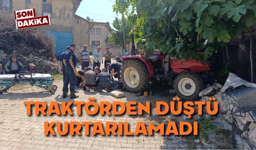 Traktörden düşen sürücü hayatını kaybetti