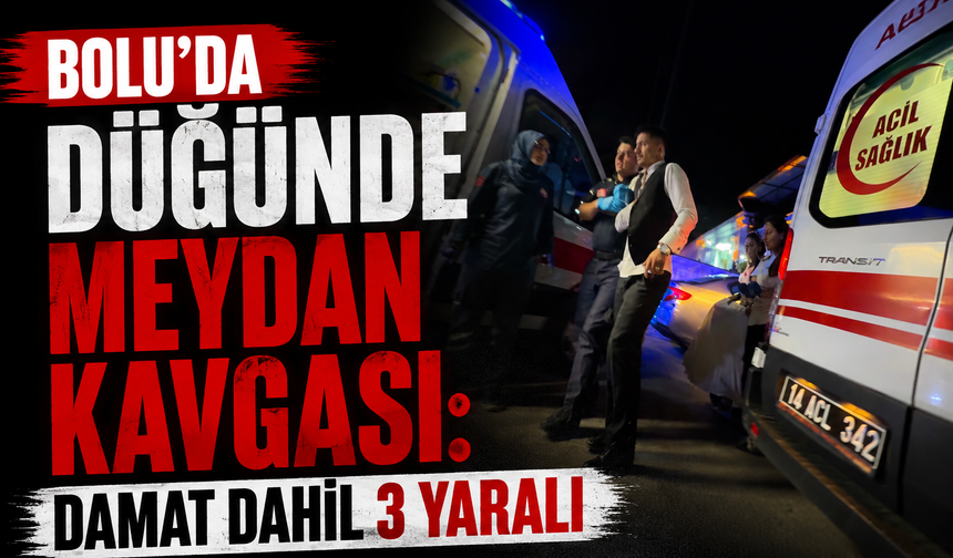 Bolu'da düğünde meydan kavgası: Damat dahil 3 yaralı