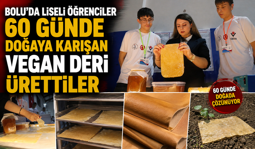 Bolu'da liseli öğrenciler 60 günde doğaya karışan vegan deri ürettiler