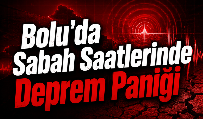 Bolu'da Sabah Saatlerinde Deprem Paniği