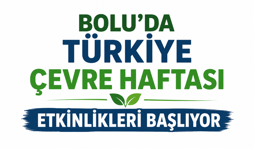Bolu’da Türkiye Çevre Haftası Etkinlikleri Başlıyor
