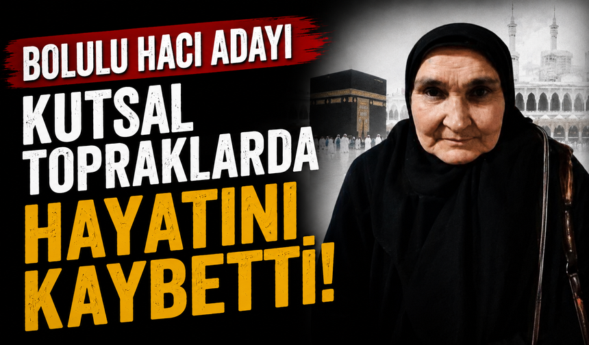 Bolulu hacı adayı kutsal topraklarda hayatını kaybetti