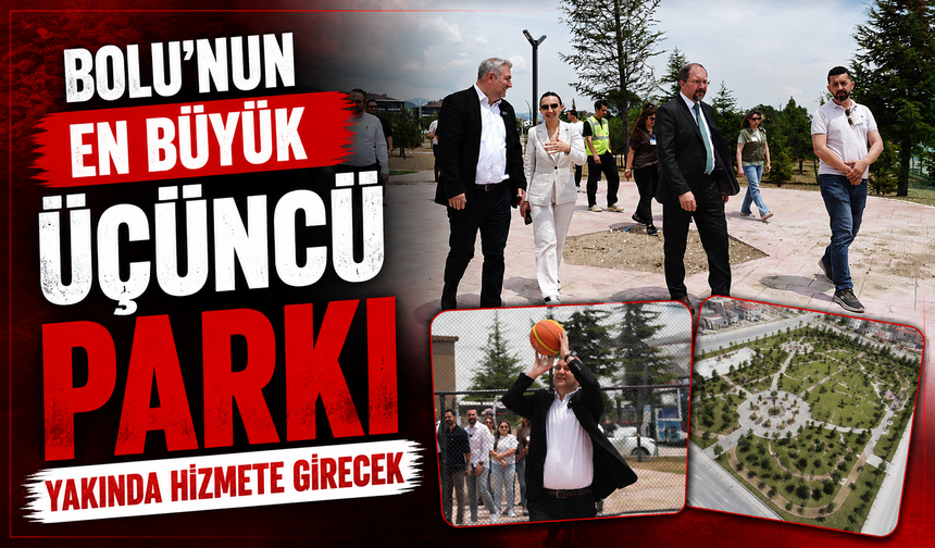 Bolu’nun en büyük üçüncü parkı yakında hizmete girecek
