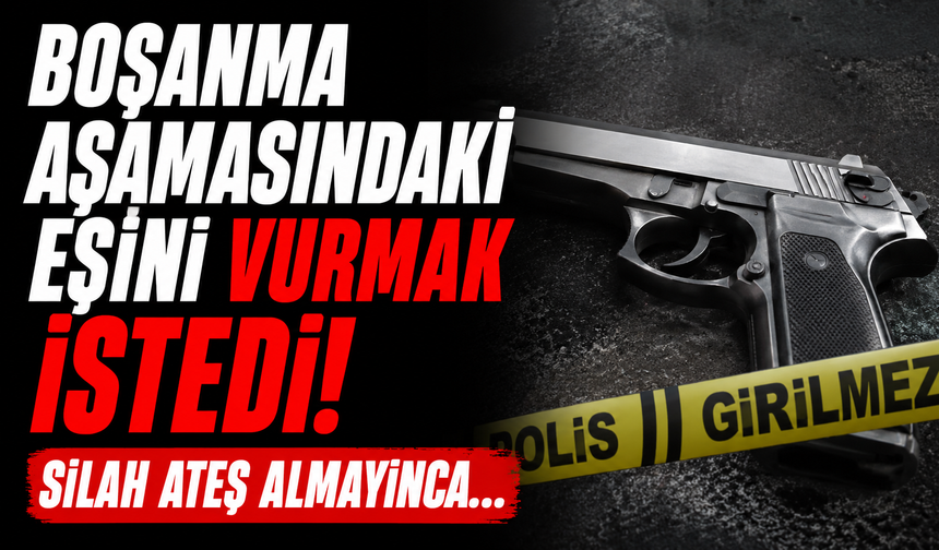 Boşanma Aşamasındaki Eşini Vurmak İstedi! Silah Ateş Almayınca...