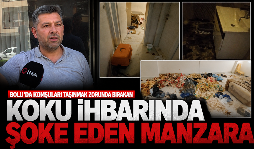 Bolu'da komşuları taşınmak zorunda bırakan koku ihbarında şoke eden manzara
