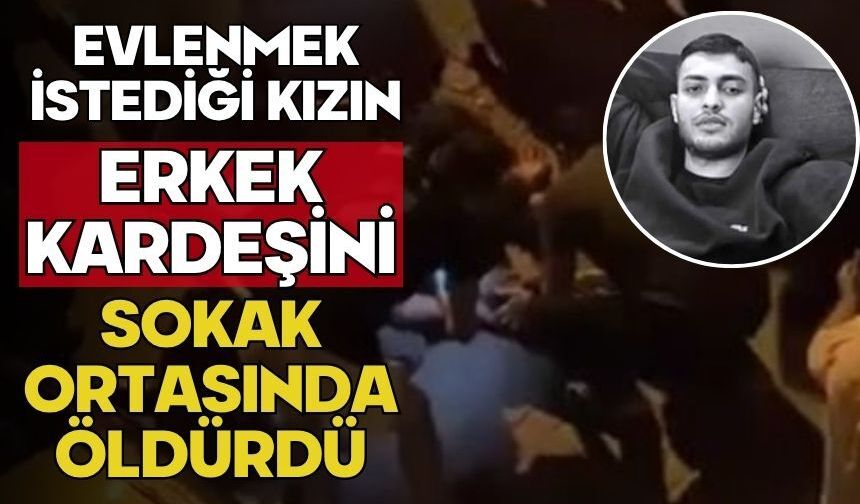 Evlenmek istediği kızın erkek kardeşini sokak ortasında öldürdü